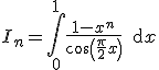 3$ I_n=\int_0^1\frac{1-x^n}{\cos \left(\frac{\pi}{2}x \right)} \, {\rm d} x 